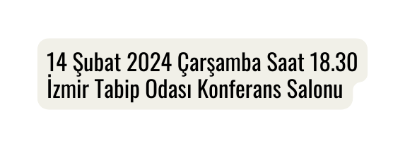 14 Şubat 2024 Çarşamba Saat 18 30 İzmir Tabip Odası Konferans Salonu